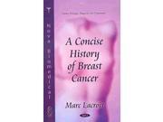A Concise History Of Breast Cancer Cancer Etiology, Diagnosis And Treatments: Women's Issues 1