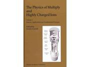 The Physics Of Multiply And Highly Charged Ions