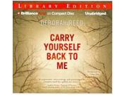 Carry Yourself Back to Me Unabridged