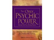 The Only Psychic Power Book You ll Ever Need Develop Your Innate Ability to Predict the Future