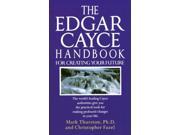 The Edgar Cayce Handbook For Creating Your Future