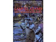 Samuel Adams and the Boston Tea Party Graphic Heroes of the American Revolution