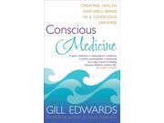 Conscious Medicine Creating Health and Well being in a Conscious Universe