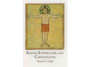 Images, Iconoclasm, And The Carolingians (middle Ages)
