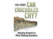 Can Crocodiles Cry? Amazing Answers to Mind Blowing Questions