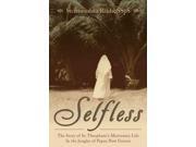 Selfless The Story of Sr. Theophane s Missionary Life in the Jungles of Papua New Guinea
