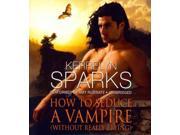 How to Seduce a Vampire Without Really Trying Love at Stake Unabridged
