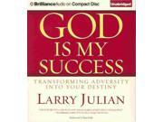 God Is My Success: Transforming Adversity Into Your Destiny