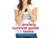 The Anxiety Survival Guide For Teens Instant Help Solutions