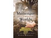 Messenger Between Worlds True Stories from a Psychic Medium