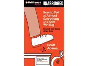 How To Fail At Almost Everything And Still Win Big Unabridged