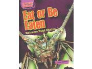 Eat or Be Eaten Extreme Food Chains Extreme Biology
