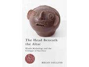 The Head Beneath The Altar: Hindu Mythology And The Critique Of Sacrifice (studies In Violence, Mimesis, And Culture)