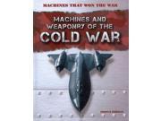 Machines and Weaponry of the Cold War Machines That Won the War