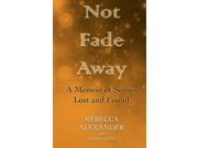 Not Fade Away A Memoir of Senses Lost and Found Thorndike Press Large Print Biography Series