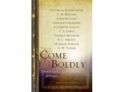 Come Boldly: Timeless Daily Encouragements On Prayer