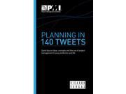 Planning in 140 Tweets Quick Tips on Ideas Concepts and the Use of Project Management in Your Profession and Life