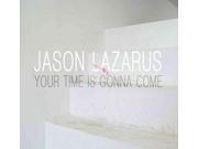 Jason Lazarus Your Time Is Gonna Come