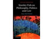 Stanley Fish on Philosophy Politics and Law How Fish Works