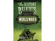 The History Buff s Guide to World War II History Buff s Guides 2