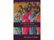The Gospel of the Lord How the Early Church Wrote the Story of Jesus