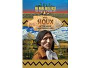 The Sioux of the Great Northern Plains We Were Here First the Native Americans