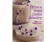 Wire Bead Celtic Jewelry 35 quick stylish projects