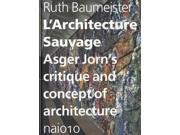 L architecture Sauvage Asger Jorn s Critique and Concept of Architecture