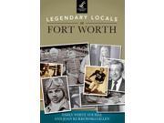 Legendary Locals Of Fort Worth (legendary Locals)
