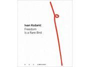 Ivan Kozaric Freedom Is a Rare Bird