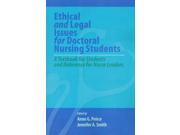 Ethical And Legal Issues For Doctoral Nursing Students: A Textbook For Students And Reference For Nurse Leaders