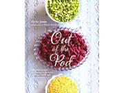 Out of the Pod Delicious Recipes That Bring the Best Out of Beans Lentils and Other Legumes
