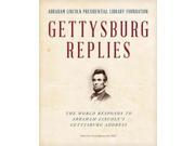 Gettysburg Replies The World Responds to Abraham Lincoln s Gettysburg Address