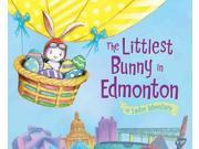 The Littlest Bunny in Edmonton An Easter Adventure The Littlest Bunny
