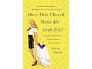 Does This Church Make Me Look Fat?: A Mennonite Finds Faith, Meets Mr. Right, And Solves Her Lady Problems