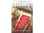 Aborting Aristotle Examining the Fatal Fallacies in the Abortion Debate