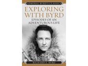 Exploring With Byrd Admiral Byrd's Classics Reprint