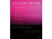 Stefan Heyne Naked Light Die Belichtung Des Unendlichen Exposing Infinity
