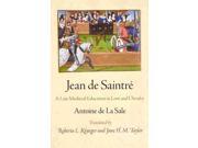Jean de Saintre A Late Medieval Education in Love and Chivalry Middle Ages Series