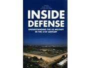 Inside Defense: Understanding The U.s. Military In The 21st Century