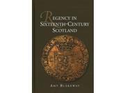 Regency in Sixteenth Century Scotland St Andrews Studies in Scottish History