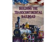 Building the Transcontinental Railroad History of America