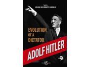 Adolf Hitler: Evolution Of A Dictator