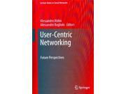 User Centric Networking Future Perspectives Lecture Notes in Social Networks