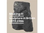 Making It Sculpture in Britain 1977 1986