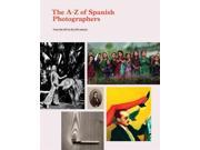 The A Z of Spanish Photographers From the XIX to the XXI Century