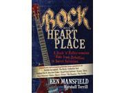 Rock and a Heart Place A Rock n Rollercoaster Ride from Rebellion to Sweet Salvation