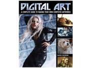 Digital Art A Complete Guide to Making Your Own Computer Artworks