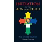 Initiation in the Aeon of the Child Reprint