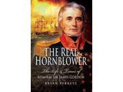 The Real Hornblower: The Life And Times Of Admiral Sir James Gordon